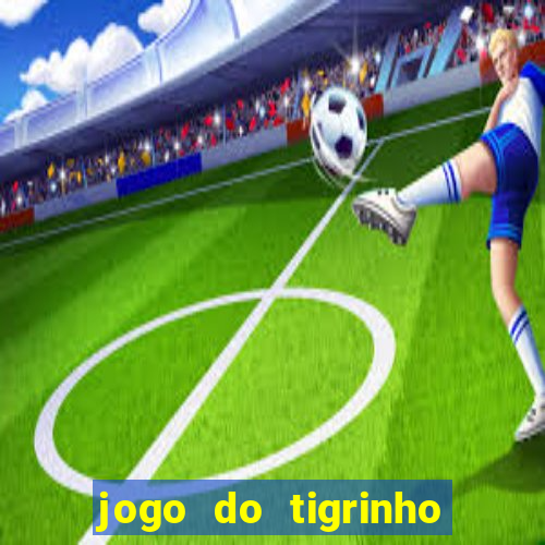 jogo do tigrinho aposta minima